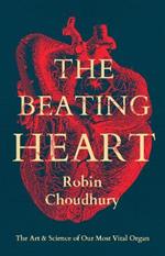 The Beating Heart: The Art and Science of Our Most Vital Organ