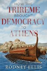 How the Trireme brought Democracy to Athens