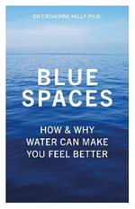 Blue Spaces: How and Why Water Can Make You Feel Better