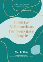 Positive Affirmations for Sensitive People: Embrace Your Empathy and Love Your Gift