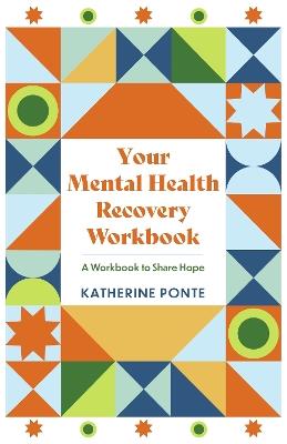 Your Mental Health Recovery Workbook: A Workbook to Share Hope - Katherine Ponte - cover