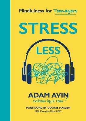 Stress Less: Mindfulness for Teenagers - Adam Avin,Adam Avin - cover