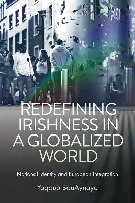 Redefining Irishness in a Globalized World: National Identity and European Integration - Yaqoub BouAynaya - cover