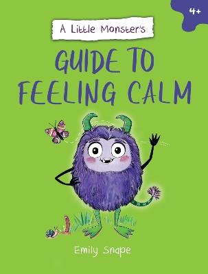 A Little Monster’s Guide to Feeling Calm: A Child's Guide to Coping with Their Worries - Emily Snape - cover