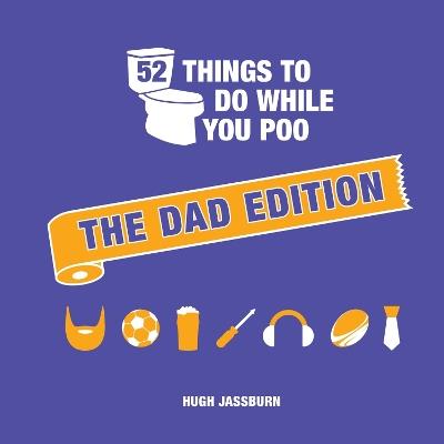 52 Things to Do While You Poo: The Dad Edition - Hugh Jassburn - cover