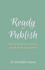 Ready to Publish: How to turn your (very) rough draft into a book