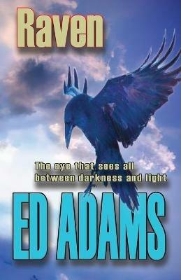Raven: The eye that sees all between darkness and light - Ed Adams - cover