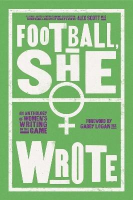 Football, She Wrote: An Anthology of Women's Writing on the Game - cover