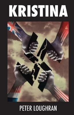 Kristina: A young SS auxiliary in WWII faces the horrors of war as Germany is torn apart by its enemies. - Peter Loughran - cover