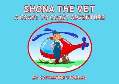Shona the Vet: A Coast to Coast Adventure - Catherine Stables - cover