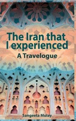 The Iran that I experienced - Sangeeta Mulay - cover