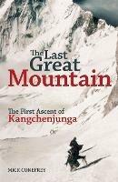 The Last Great Mountain: The First Ascent of Kangchenjunga - Mick Conefrey - cover