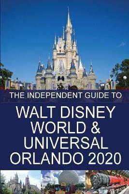 The Independent Guide to Walt Disney World and Universal Orlando 2020 - G Costa - cover