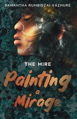 Painting a Mirage - Samantha Rumbidzai Vazhure - cover