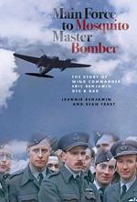 Main Force to Mosquito Master Bomber: The Story of Wing Commander Eric Benjamin DFC & Bar