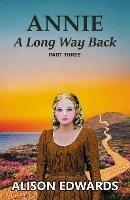 Annie: A Long Way Back (Book Three) - Alison Edwards - cover