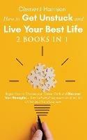 How to Get Unstuck and Live Your Best Life 2 books in 1: Ikigai, How to Choose your Career Path and Discover Your Strengths + Your Unlimited Opportunities & the Art of Personal Transformation - Clement Harrison - cover