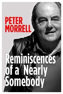 Reminiscences of a Nearly Somebody - Peter Morrell - cover