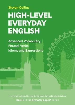 High-Level Everyday English: Book 3 in the Everyday English Advanced Vocabulary series - Steven Collins - cover