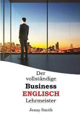 Der vollstandige Business-Englisch Lehrmeister - Jenny Smith - cover