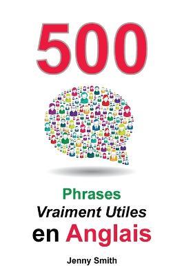 500 Phrases Vraiment Utiles en Anglais: Du Niveau Intermediaire a Avance - Jenny Smith - cover