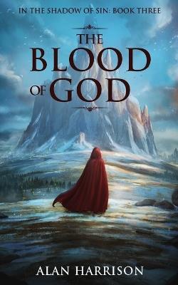 The Blood of God: In the Shadow of Sin: Book 3: In the Shadow of Sin Book 3 - Alan Harrison - cover
