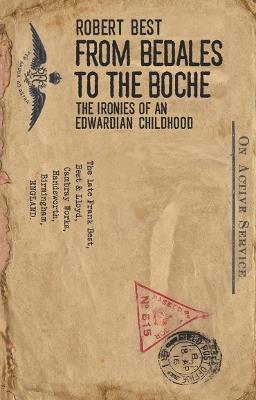 From Bedales to the Boche: The ironies of an Edwardian childhood - Robert Dudley Best - cover