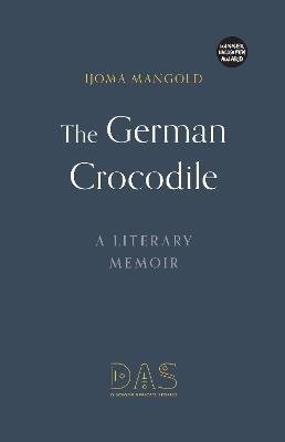 The German Crocodile: A literary memoir - Ijoma Mangold - cover
