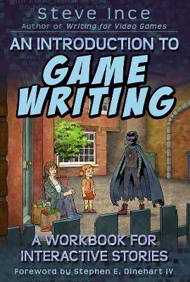 An Introduction to Game Writing: A Workbook for Interactive Stories - Steve Ince - cover