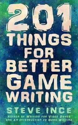 201 Things for Better Game Writing - Steve Ince - cover