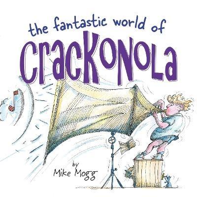 The Fantastic World of Crackonola: a poetry collection full of laughs for all ages - Mike Mogg - cover