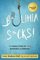 Bulimia Sucks!: 10 Simple Steps To Stop Bingeing & Purging