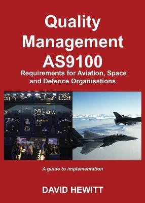 Quality Management : AS9100 Requirements for Aviation, Space and Defence Organisations: A guide to implementation - David Hewitt - cover