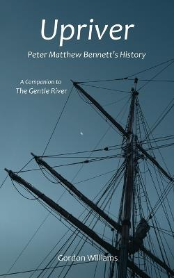 Upriver: Peter Matthew Bennett's History - Gordon Williams - cover