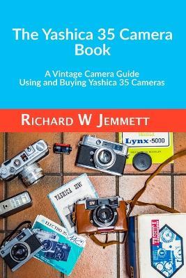 The Yashica 35 Camera Book. A vintage Camera Guide - Using and Buying Yashica 35 Cameras - Richard Jemmett - cover