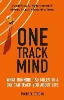 One Track Mind: What Running 150 Miles in a Day Can Teach You about Life