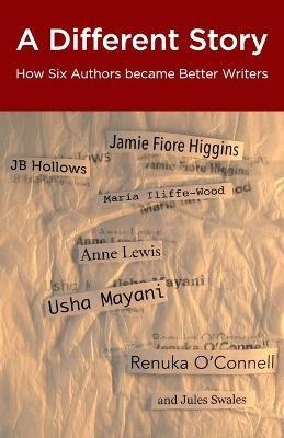 A A Different Story: How Six Authors became Better Writers - JB Hollows,Maria Iliffe-Wood - cover