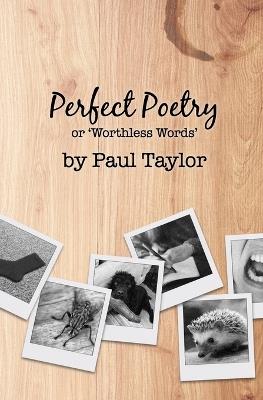 Perfect Poetry: or 'Worthless Words' - Paul Taylor - cover