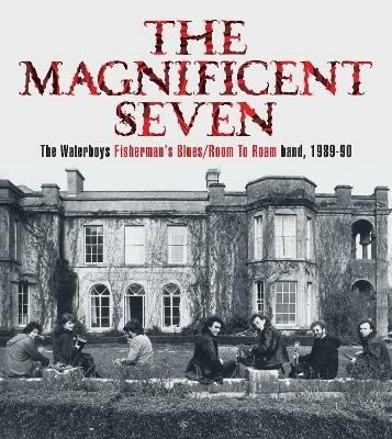 The Magnificent Seven: The Waterboys Fisherman's Blues/Room to Roam Band, 1989-90 - Mike Scott - cover