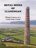 Metal Mines of Llanengan: Mining Venture in a North Wales Parish - John Bennett,Robert Vernon - cover