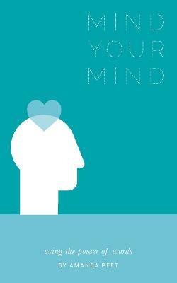 Mind Your Mind: Using the power of words - Amanda Peet - cover