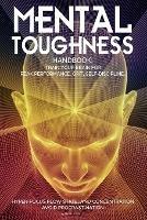 Mental Toughness Handbook; Train Your Brain For Peak Performance, Grit, Self-Discipline, Hyper-Focus Flow State, and Concentration, Avoid Procrastination: as used by Sports Athletes & Entrepreneurs - Leon Lyons - cover