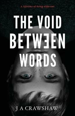 The Void Between Words: A lifetime of being different - J A Crawshaw - cover