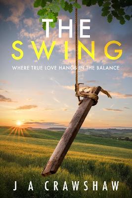 The Swing: Where true love hangs in the balance - J A CRAWSHAW - cover