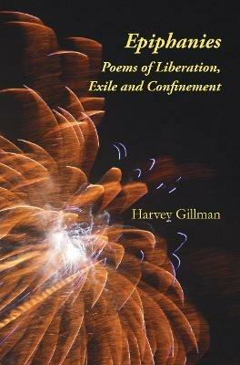 Epiphanies: Poems of Liberation, Exile and Confinement - Harvey Gillman - cover