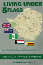 Living Under Five Flags: Book 2 Called, Anointed & Commissioned