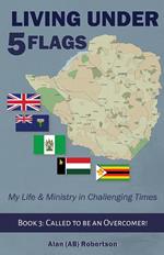 Living Under Five Flags-Book 3: Called to be an Overcomer