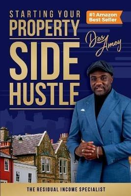 Starting Your Property Side Hustle: The Residual Income Specialist - Des Amey - cover