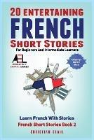 20 Entertaining French Short Stories for Beginners and Intermediate Learners Learn French With Stories: Easy French Edition - Christian Stahl - cover