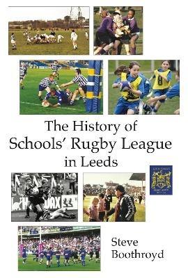 The History of Schools' Rugby League in Leeds - Steve Boothroyd - cover